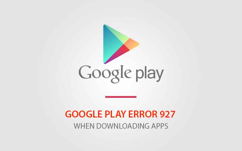 修復Google Play錯誤927錯誤